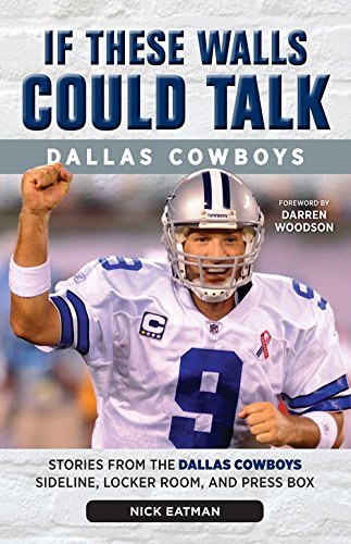 Cover for Nick Eatman · If These Walls Could Talk: Dallas Cowboys: Stories from the Dallas Cowboys Sideline, Locker Room, and Press Box - If These Walls Could Talk (Paperback Book) (2014)