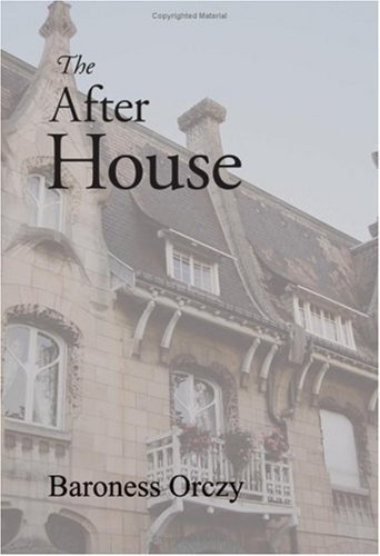 Cover for Baroness Emmuska Orczy · The After House (Paperback Book) (2008)