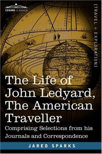 Cover for Jared Sparks · The Life of John Ledyard, the American Traveller: Comprising Selections from His Journals and Correspondence (Paperback Book) (2007)