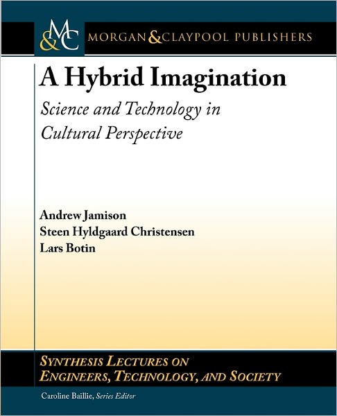 Cover for Andrew Jamison · A Hybrid Imagination: Technology in Historical Perspective - Synthesis Lectures on Engineers, Technology, and Society (Paperback Book) (2011)