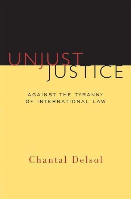 Cover for Chantal Delsol · Unjust Justice: Against the Tyranny of International Law - Crosscurrents (Paperback Book) (2015)