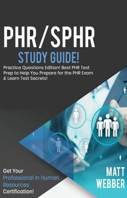 Cover for Matt Webber · PHR / SPHR Study Guide - Practice Questions! Best PHR Test Prep to Help You Prepare for the PHR Exam! Get PHR Certification! (Taschenbuch) (2020)