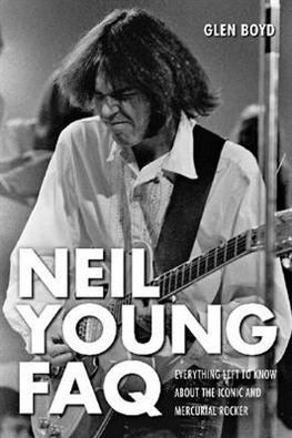 Neil Young FAQ: Everything Left to Know About the Iconic and Mercurial Rocker - FAQ - Glen Boyd - Boeken - Hal Leonard Corporation - 9781617130373 - 1 april 2012