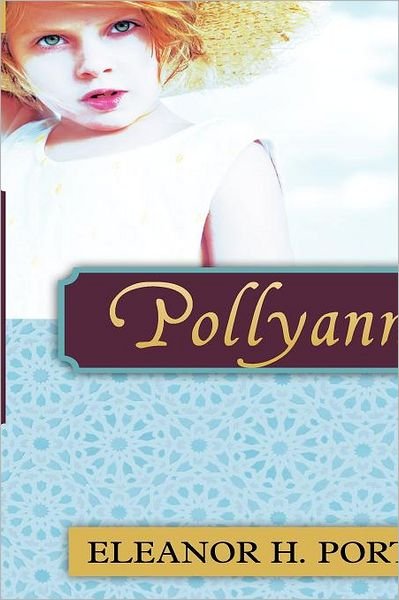 Pollyanna - Eleanor H. Porter - Książki - Pollyanna Press - 9781619491373 - 17 grudnia 2011