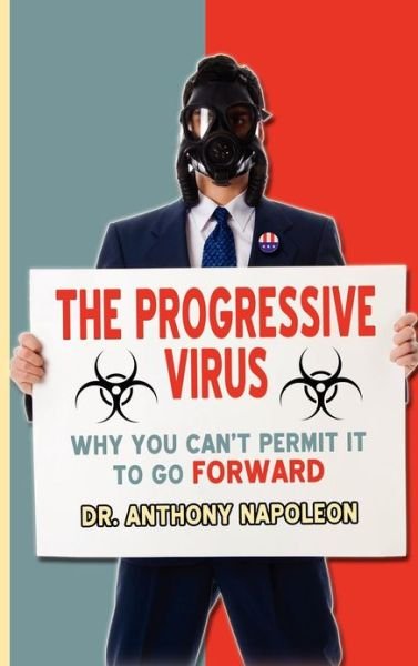 Cover for Anthony Napoleon · The Progressive Virus: Why You Can't Permit It to Go Forward (Gebundenes Buch) (2012)