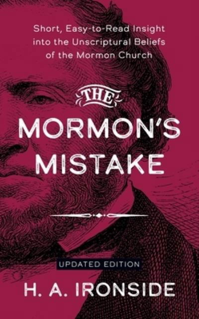 Cover for H a Ironside · The Mormon's Mistake: Short, Easy-to-Read Insight into the Unscriptural Beliefs of the Mormon Church (Paperback Book) (2021)