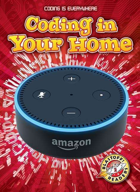 Coding in Your Home - Coding is Everywhere - Elizabeth Noll - Bøger - Bellwether Media - 9781626178373 - 28. februar 2019