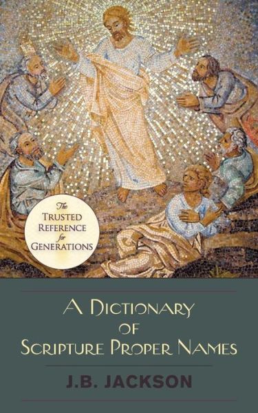 A Dictionary of Scripture Proper Names - J. B. Jackson - Bøger - Echo Point Books & Media - 9781626545373 - 5. februar 2016