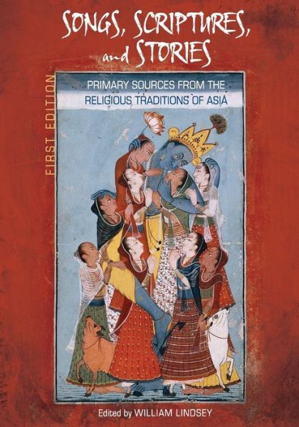 Cover for William Lindsey · Songs, Scriptures, and Stories: Primary Sources from the Religious Traditions of Asia (Paperback Book) [First edition] (2014)