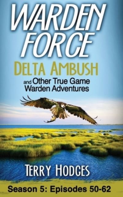 Cover for Terry Hodges · Warden Force : Delta Ambush and Other True Game Warden Adventures (Book) (2022)