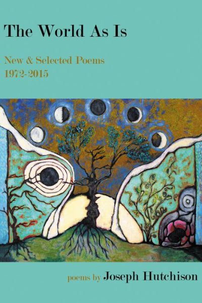 Cover for Joseph Hutchison · The World As Is: New &amp; Selected Poems, 1972-2015 (Hardcover Book) (2016)