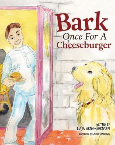 Cover for Lucia Arno-Bernsen · Bark Once for a Cheeseburger (Hardcover Book) (2017)