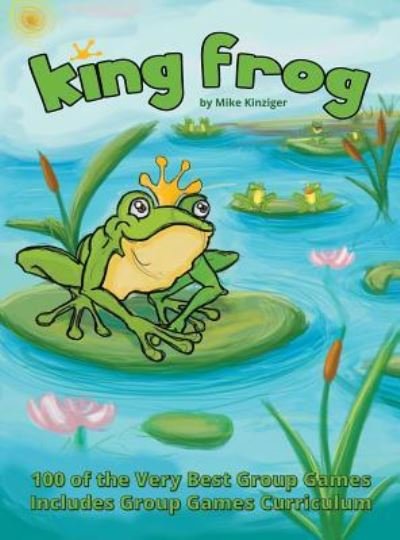 Cover for Mike Kinziger · King Frog (Hardcover Book) (2016)