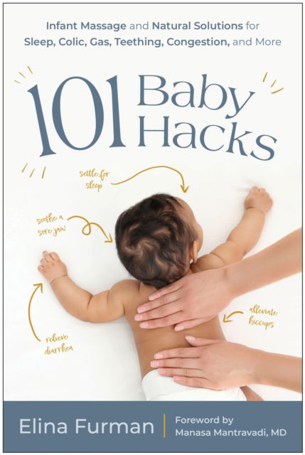 Elina Furman · 101 Baby Hacks: Infant Massage and Natural Solutions to Help with Sleep, Colic, Gas, Teething, Congestion, and More (Paperback Book) (2024)