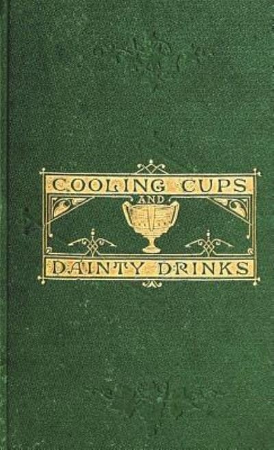 Cooling Cups and Dainty Drinks - William Terrington - Books - Chump Change - 9781640321373 - December 13, 1901