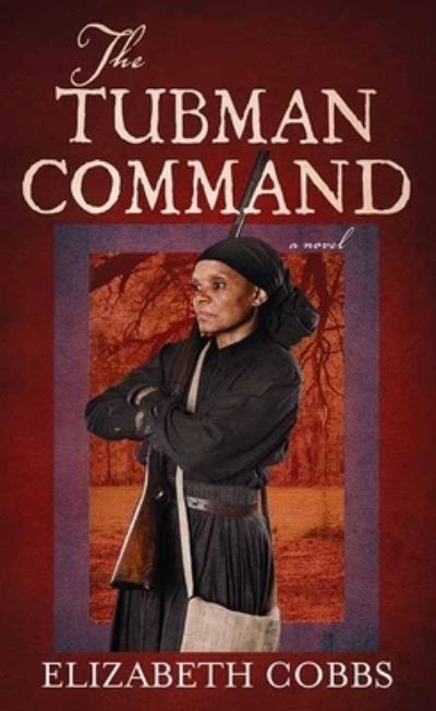 Cover for Elizabeth Cobbs · The Tubman Command (Gebundenes Buch) (2020)