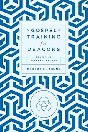 Cover for Robert H Thune · Gospel Training for Deacons: Equipping Servant Leaders (Paperback Book) (2024)