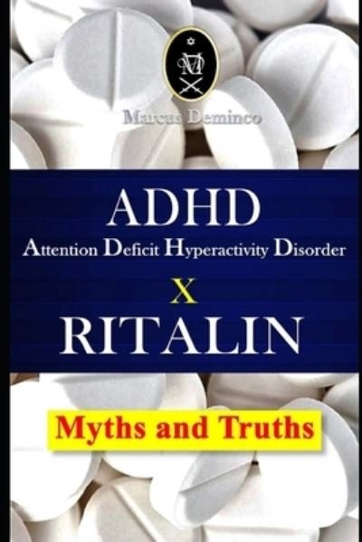 Cover for Marcus Deminco · ADHD - Attention Deficit Hyperactivity Disorder X RITALIN - Myths and Truths (Paperback Bog) (2020)