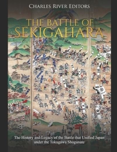 The Battle of Sekigahara - Charles River Editors - Bøger - Independently Published - 9781655677373 - 4. januar 2020