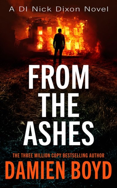 Damien Boyd · From The Ashes - DI Nick Dixon Crime (Paperback Bog) (2024)
