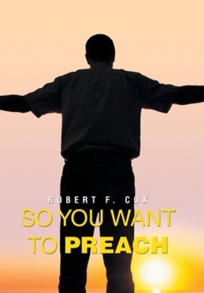 Cover for Robert F. Cox · So You Want to Preach (Book) (2023)
