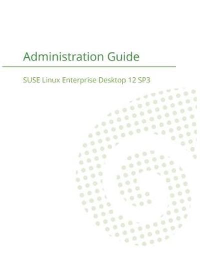 SUSE Linux Enterprise Server 12 - Administration Guide - Suse LLC - Bücher - 12th Media Services - 9781680921373 - 13. Januar 2018