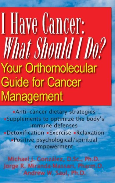 Cover for Michael J. Gonzalez · I Have Cancer: What Should I Do?: Your Orthomolecular Guide for Cancer Management (Hardcover Book) (2010)