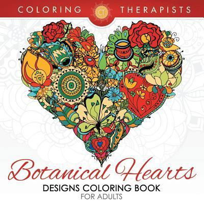 Botanical Hearts Designs Coloring Book For Adults - Coloring Therapist - Böcker - Speedy Publishing LLC - 9781683681373 - 4 mars 2016