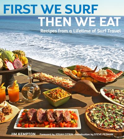 Cover for Jim Kempton · First We Surf, Then We Eat: Recipes From a Lifetime of Surf Travel (Hardcover Book) (2021)