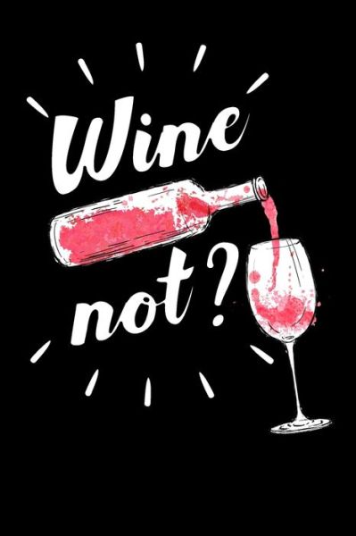 Wine Not? - Dadamilla Design - Books - Independently Published - 9781688222373 - August 23, 2019