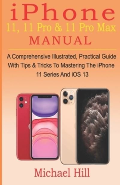 Cover for Michael Hill · Iphone 11, 11 Pro &amp; 11 Pro Max Manual (Paperback Bog) (2019)