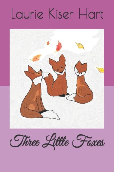 Cover for Laurie Kiser Hart · Three Little Foxes (Paperback Book) (2019)