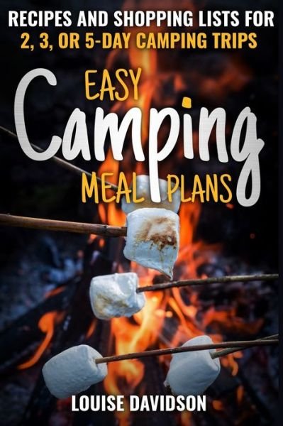 Easy Camping Meal Plans - Louise Davidson - Bøger - Independently Published - 9781699589373 - 26. oktober 2019