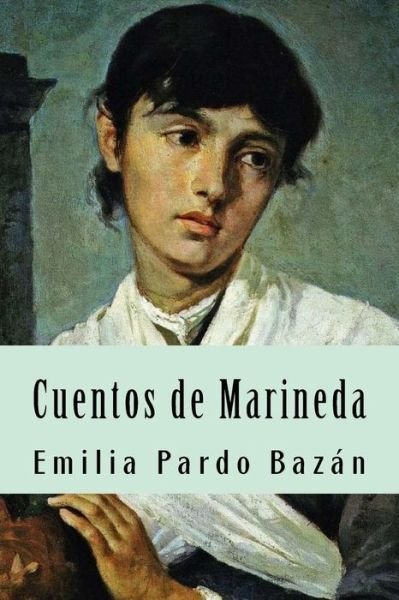 Cuentos de Marineda - Emilia Pardo Bazan - Bücher - Createspace Independent Publishing Platf - 9781721163373 - 13. Juni 2018