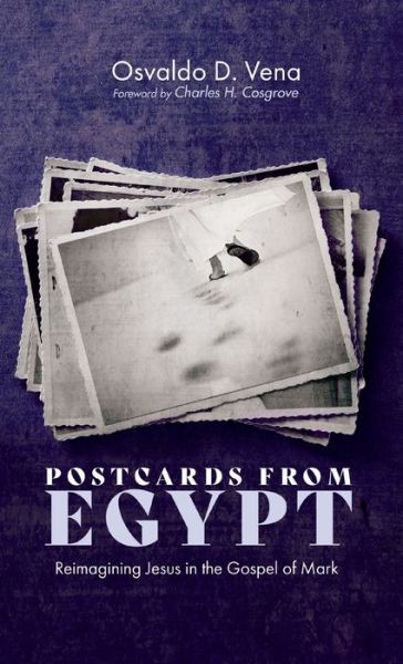 Cover for Osvaldo D Vena · Postcards from Egypt: Reimagining Jesus in the Gospel of Mark (Hardcover Book) (2020)