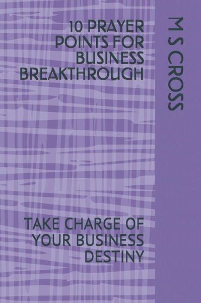 Cover for M S Cross · 10 Prayer Points for Business Breakthrough (Paperback Book) (2018)