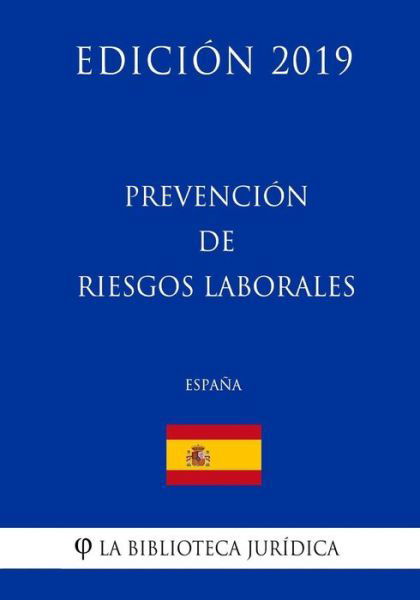 Prevencion de riesgos laborales (Espana) (Edicion 2019) - La Biblioteca Juridica - Livres - Createspace Independent Publishing Platf - 9781729831373 - 23 novembre 2018