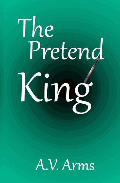 Cover for A V Arms · The Pretend King (Pocketbok) (2020)