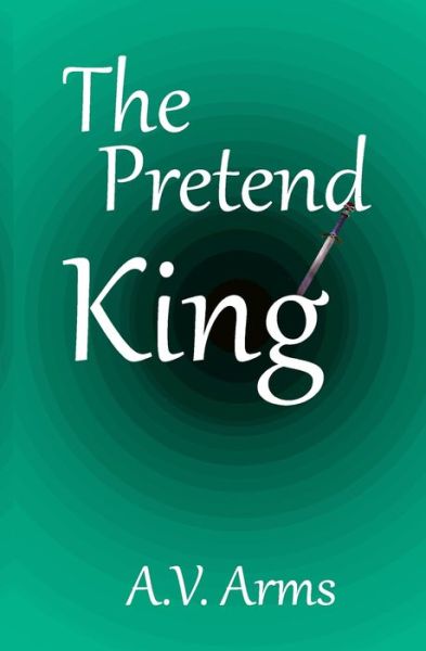 Cover for A V Arms · The Pretend King (Paperback Book) (2020)