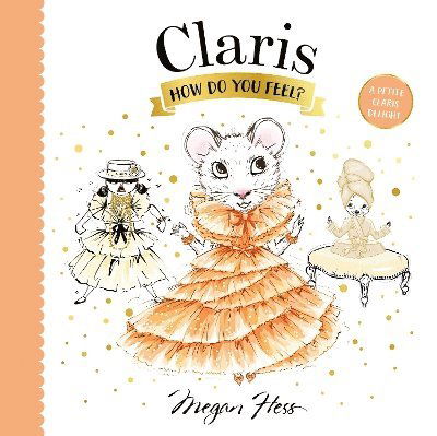 Claris, How Do You Feel?: A Petite Claris Delight - Petite Claris - Megan Hess - Książki - Hardie Grant Children's Publishing - 9781761213373 - 7 listopada 2024