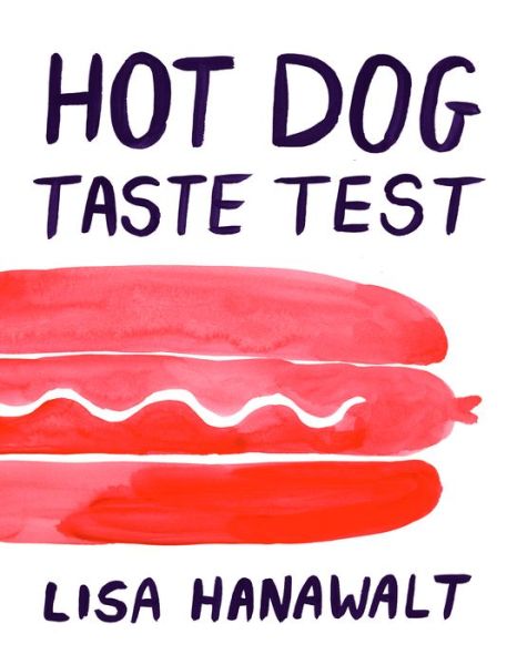 Cover for Lisa Hanawalt · Hot Dog Taste Test (Hardcover Book) (2016)