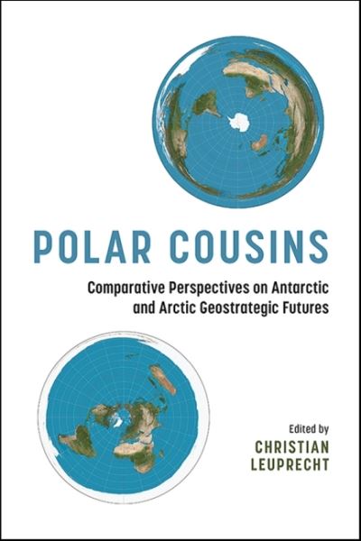 Cover for Christian Leuprecht · Polar Cousins: Comparing Antarctic and Arctic Geostrategic Futures - Beyond Boundaries: Canadian Defence and Strategic Studies (Hardcover Book) (2022)