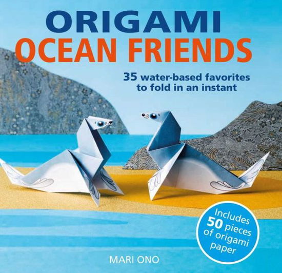 Mari Ono · Origami Ocean Friends: 35 Water-Based Favorites to Fold in an Instant: Includes 50 Pieces of Origami Paper (Paperback Book) (2018)