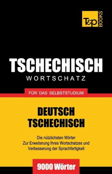 Tschechischer Wortschatz Für Das Selbststudium - 9000 Wörter - Andrey Taranov - Bøger - T&P Books - 9781783147373 - 1. september 2013