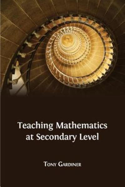 Cover for Tony Gardiner · Teaching Mathematics at Secondary Level (Pocketbok) (2016)