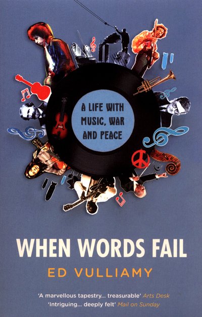 When Words Fail: A Life with Music, War and Peace - Ed Vulliamy - Livres - Granta Books - 9781783783373 - 4 juillet 2019