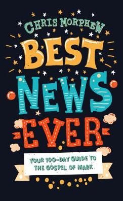 Cover for Chris Morphew · Best News Ever: Your 100-day guide to the Gospel of Mark (Paperback Bog) (2019)