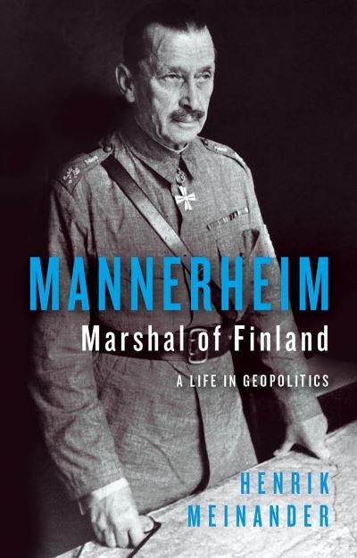Cover for Henrik Meinander · Mannerheim, Marshal of Finland: A Life in Geopolitics (Inbunden Bok) (2023)