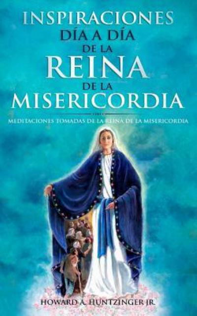 Cover for Howard a Huntzinger Jr · Inspiraciones D a a D a de la Reina de la Misericordia (Pocketbok) (2018)