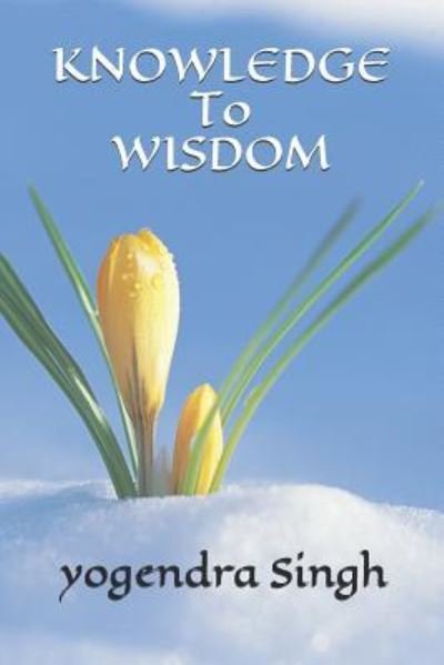 Cover for Yogendra Singh · Knowledge to wisdom (Pocketbok) (2019)